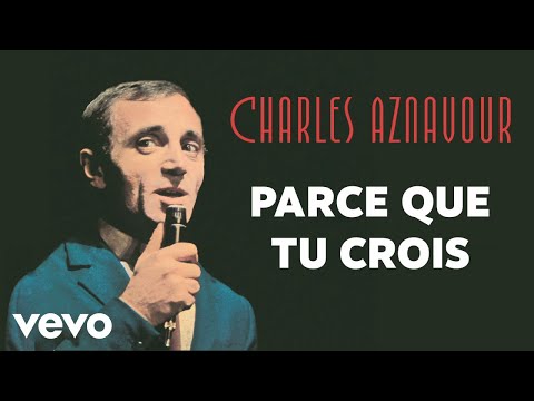 Charles Aznavour - Parce que tu crois (Audio Officiel + Paroles)