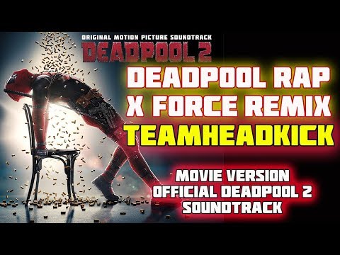 Deadpool Rap (X Force Remix) Movie Version TEAMHEADKICK