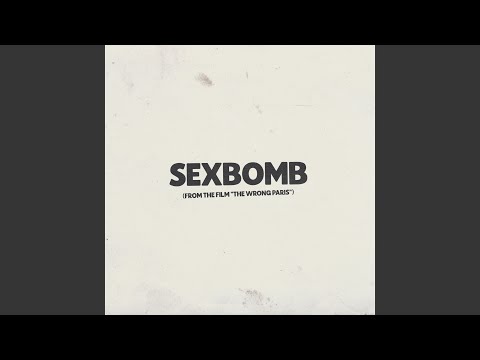 Sexbomb (from the Film “The Wrong Paris”)
