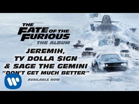 Jeremih, Ty Dolla $ign, &amp; Sage The Gemini - Don&#039;t Get Much Better (The Fate Of The Furious)