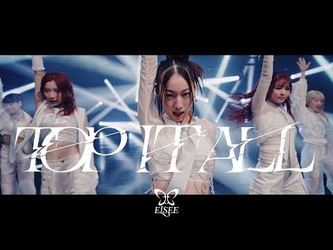 ELSEE &quot;TOP IT ALL&quot; MusicVideo(ELSEE Ver.)