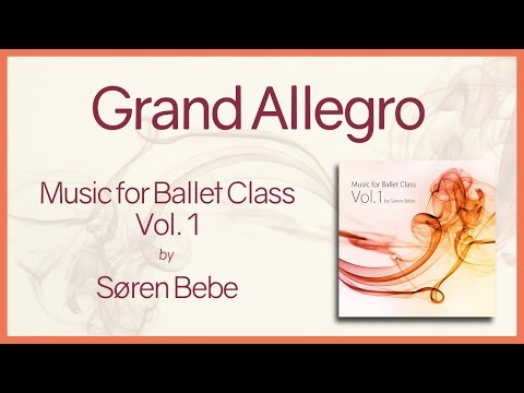 Grand Allegro - Music for Ballet Class Vol.1 - original piano songs by jazz pianist Søren Bebe