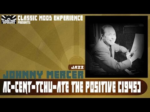 Johnny Mercer - Ac-cent-tchu-ate the positive (1945)
