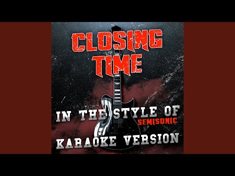 Closing Time (In the Style of Semisonic) (Karaoke Version)