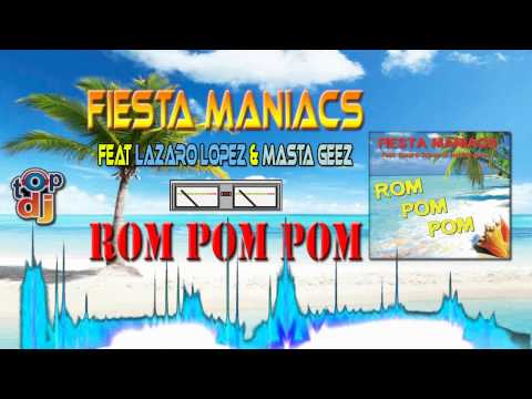 Fiesta Maniacs feat Lazaro Lopez &amp; Masta Geez - Rom Pom Pom