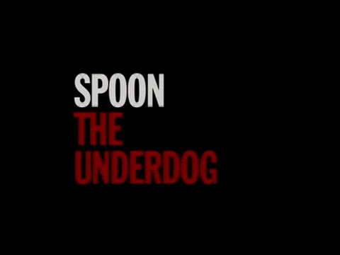 Spoon - The Underdog