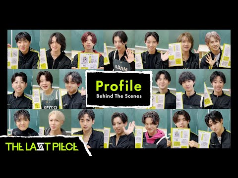 [THE LAST PIECE 4th Round] Profile -Behind The Scenes-