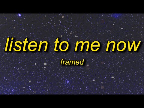 framed - Listen To Me Now (Lyrics) | listen to me now tiktok remix